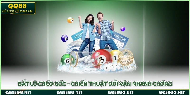 Bắt lô chéo góc – Chiến thuật đổi vận nhanh chóng