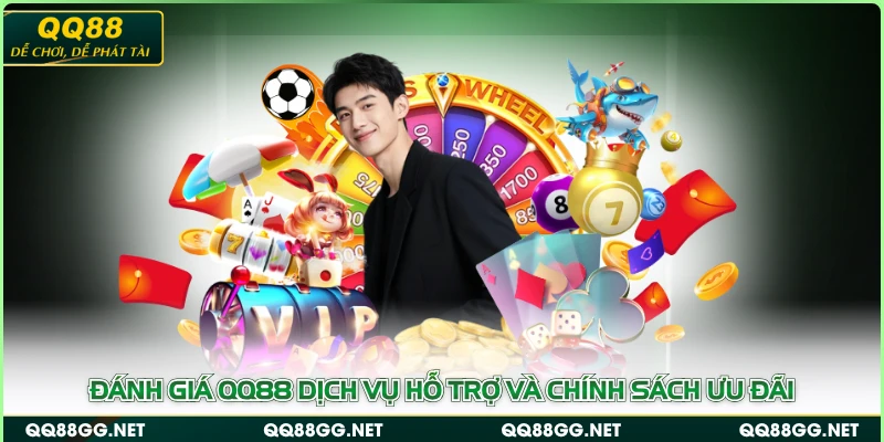 Đánh giá QQ88 dịch vụ hỗ trợ và chính sách ưu đãi